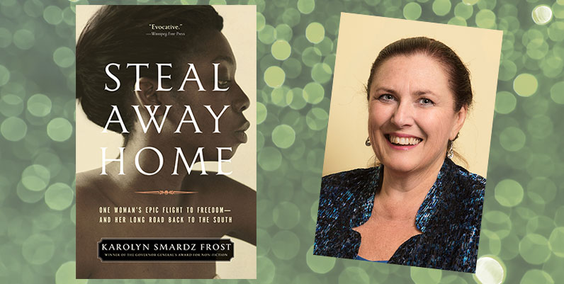 book cover of Steal Away from Home and photo of Karolyn Smardz Frost