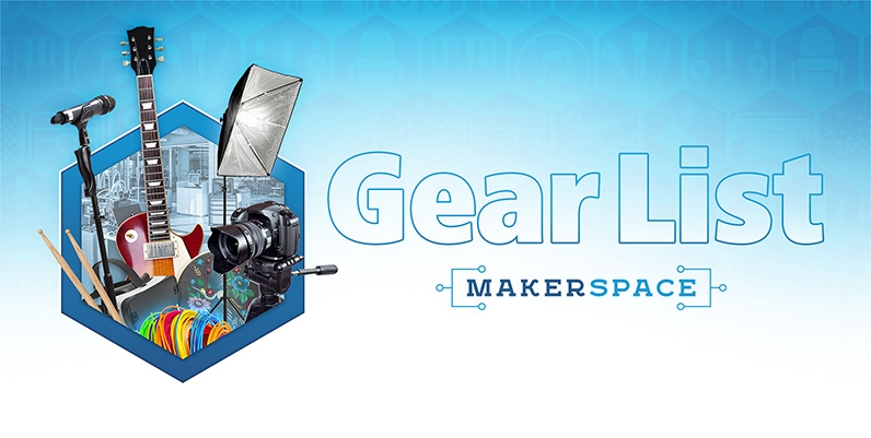 Makerspace Gear List An image of equipment used in the Makerspaces with the text Makerspace Gear List